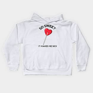 So Sweet it Makes me Sick Cool Valentines Funny Valentine Anti Valentines Day Love Kids Hoodie